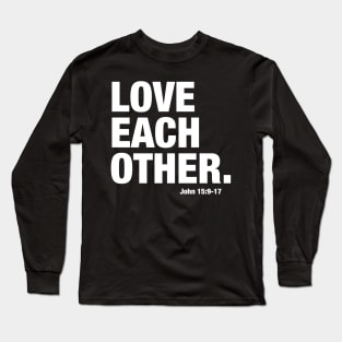 Love Each Other -- John 15 Long Sleeve T-Shirt